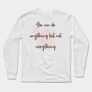 You can do anything but not everything Long Sleeve T-Shirt